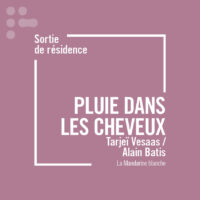 Sortie de résidence : Pluie dans les cheveux